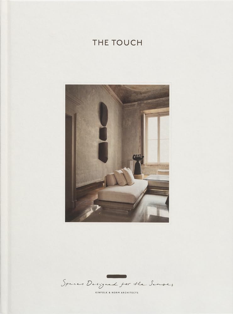 THE TOUCH: SPACES DESIGNED FOR THE SENSES (KINFOLK HOME)