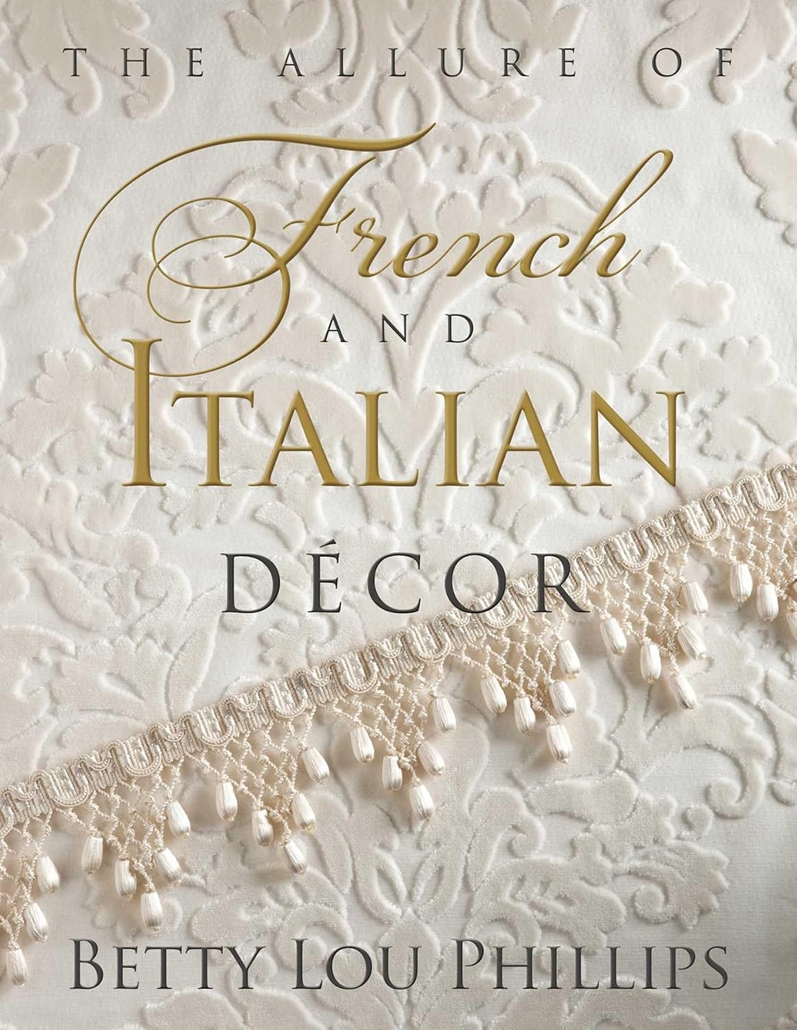 THE ALLURE OF FRENCH & ITALIAN DECOR BY BETTY LOU PHILLIPS